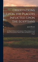 Observations Upon the Plagues Inflicted Upon the Egyptians
