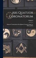Ars Quatuor Coronatorum: Being the Transactions of the Quatuor Coronati Lodge No. 2076, London; Volume 8