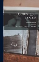 Lucius Q. C. Lamar: His Life, Times and Speeches, 1825-1893