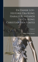 En Dansk Lov-historie Fra Kong Harald Blaatands Tid Til Kong Christian Den Femtes; Volume 2
