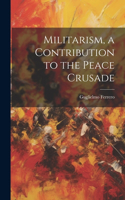 Militarism, a Contribution to the Peace Crusade