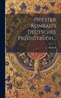 Priester Konrad's Deutsches Predigtbuch...