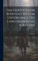 Das Herzogthum Benevent Bis Zum Untergange Des Langobardischen Reiches