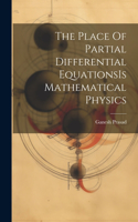 Place Of Partial Differential EquationsIs Mathematical Physics