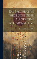 Speculative Theologie oder allgemeine Religionslehre