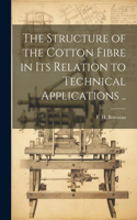 Structure of the Cotton Fibre in Its Relation to Technical Applications ..