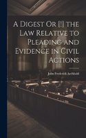 Digest Or [!] the Law Relative to Pleading and Evidence in Civil Actions