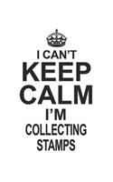 I Can't Keep Calm I'm Collecting Stamps: Notebook: Creative Collecting Stamps Notebook, Journal Gift, Diary, Doodle Gift or Notebook 6 x 9 Compact Size- 109 Blank Lined Pages