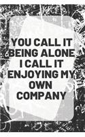You Call It Being Alone I Call It Enjoying My Own Company