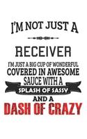 I'm Not Just A Receiver I'm Just A Big Cup Of Wonderful Covered In Awesome Sauce With A Splash Of Sassy And A Dash Of Crazy