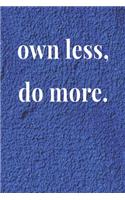 Own Less Do