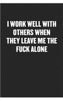 I Work Well with Others When They Leave Me the Fuck Alone