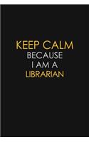 Keep Calm Because I Am A Librarian: Motivational: 6X9 unlined 129 pages Notebook writing journal