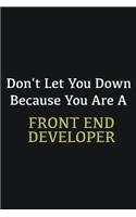 Don't let you down because you are a Front End Developer