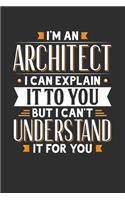 I'm An Architect I can explain it to you but I can't understand it for you: Small Business Planner 6 x 9 100 page to organize your time, sales, profit, ideas and notes.