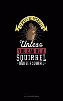 Always Be Yourself Unless You Can Be A Squirrel Then Be A Squirrel: Tian Zi Ge Paper Notebook(274 Tian Zi GE Paper Notebook)