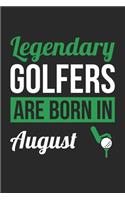Birthday Gift for Golfer Diary - Golf Notebook - Legendary Golfers Are Born In August Journal