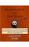 The Sudoku Book For Hard Thinkers #25: Make Your Sudoku Puzzles A Daily Brake From The Noisy World And Calm You Brains With The Subtle Art Of Arranging Numbers (Large Print, 100 Challengi