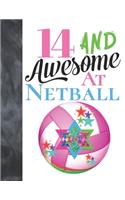 14 And Awesome At Netball: Goal Ring And Ball College Ruled Composition Writing School Notebook To Take Teachers Notes - Gift For Teen Girls Who Live And Breathe Netball