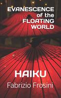 Evanescence of the Floating World: Haiku(Haiku & Tanka)