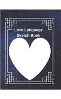 Love Language Sketch Book: Love Language Notebook, Art Journal with Blank Pages for Creative Drawing, Sketching, and Doodling
