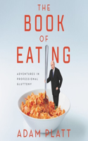 Book of Eating Lib/E: Adventures in Professional Gluttony