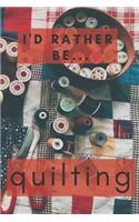 I'd Rather be Quilting: Lined Notebook / Journal. Ideal gift for quilters