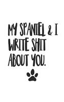 My Spaniel and I Write Shit About You: Funny Offensive Spaniel Dog Journal Diary