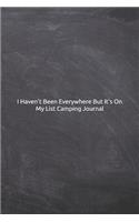 I Haven't Been Everywhere But It's On My List Camping Journal: Notebook, Diary, 6x9 Lined Pages, 120 Pages Camper Gift, Camping Logbook, RV Journal, RV Gifts, Camper Journal, Memory Book For Travel Notes, Travel