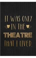 It Was Only In The Theatre That I Lived: Blank Lined Notebook ( Musical ) Black