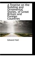 A Treatise on the Building and Ornamental Stones, of Great Britain and Foreign Countries