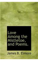 Love Among the Mistletoe, and Poems.