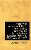 History of Kennebunk Port, from Its First Iscovery by Bartholomew Gosnold, May 14, 1602, to A. D. 18