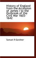 History of England from the Accession of James I to the Outbreak of the Civil War 1603-1642