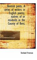 Kentish Poets. a Series of Writers in English Poetry, Natives of or Residents in the County of Kent;