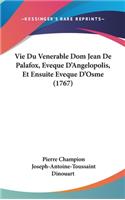 Vie Du Venerable Dom Jean de Palafox, Eveque D'Angelopolis, Et Ensuite Eveque D'Osme (1767)