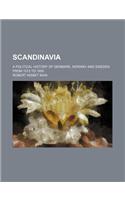 Scandinavia; A Political History of Denmark, Norway and Sweden from 1513 to 1900: (English)