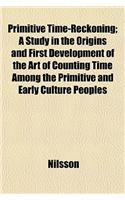 Primitive Time-Reckoning; A Study in the Origins and First Development of the Art of Counting Time Among the Primitive and Early Culture Peoples