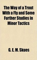 The Way of a Trout with a Fly and Some Further Studies in Minor Tactics: (English)