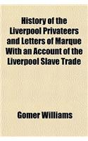 History of the Liverpool Privateers and Letters of Marque with an Account of the Liverpool Slave Trade