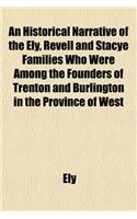 An Historical Narrative of the Ely, Revell and Stacye Families Who Were Among the Founders of Trenton and Burlington in the Province of West: (English)