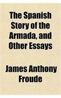 The Spanish Story of the Armada, and Other Essays