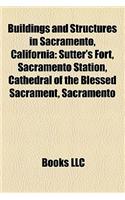 Buildings and Structures in Sacramento, California: Sutter's Fort, Sacramento Station, Uc Davis Medical Center(English)