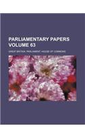 Parliamentary Papers Volume 63