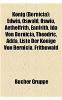 Knig (Bernicia): Edwin, Oswald, Oswiu, Aethelfrith, Eanfrith, Ida Von Bernicia, Theodric, Adda, Liste Der Knige Von Bernicia, Frithuwal