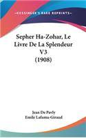 Sepher Ha-Zohar, Le Livre De La Splendeur V3 (1908)
