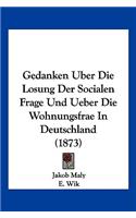 Gedanken Uber Die Losung Der Socialen Frage Und Ueber Die Wohnungsfrae In Deutschland (1873)