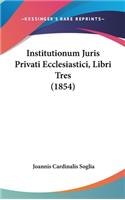 Institutionum Juris Privati Ecclesiastici, Libri Tres (1854)