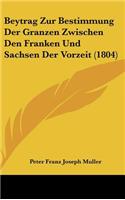 Beytrag Zur Bestimmung Der Granzen Zwischen Den Franken Und Sachsen Der Vorzeit (1804)