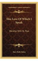 This Love of Which I Speak